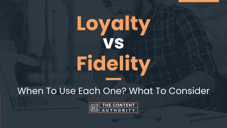 Loyalty vs Fidelity: When To Use Each One? What To Consider