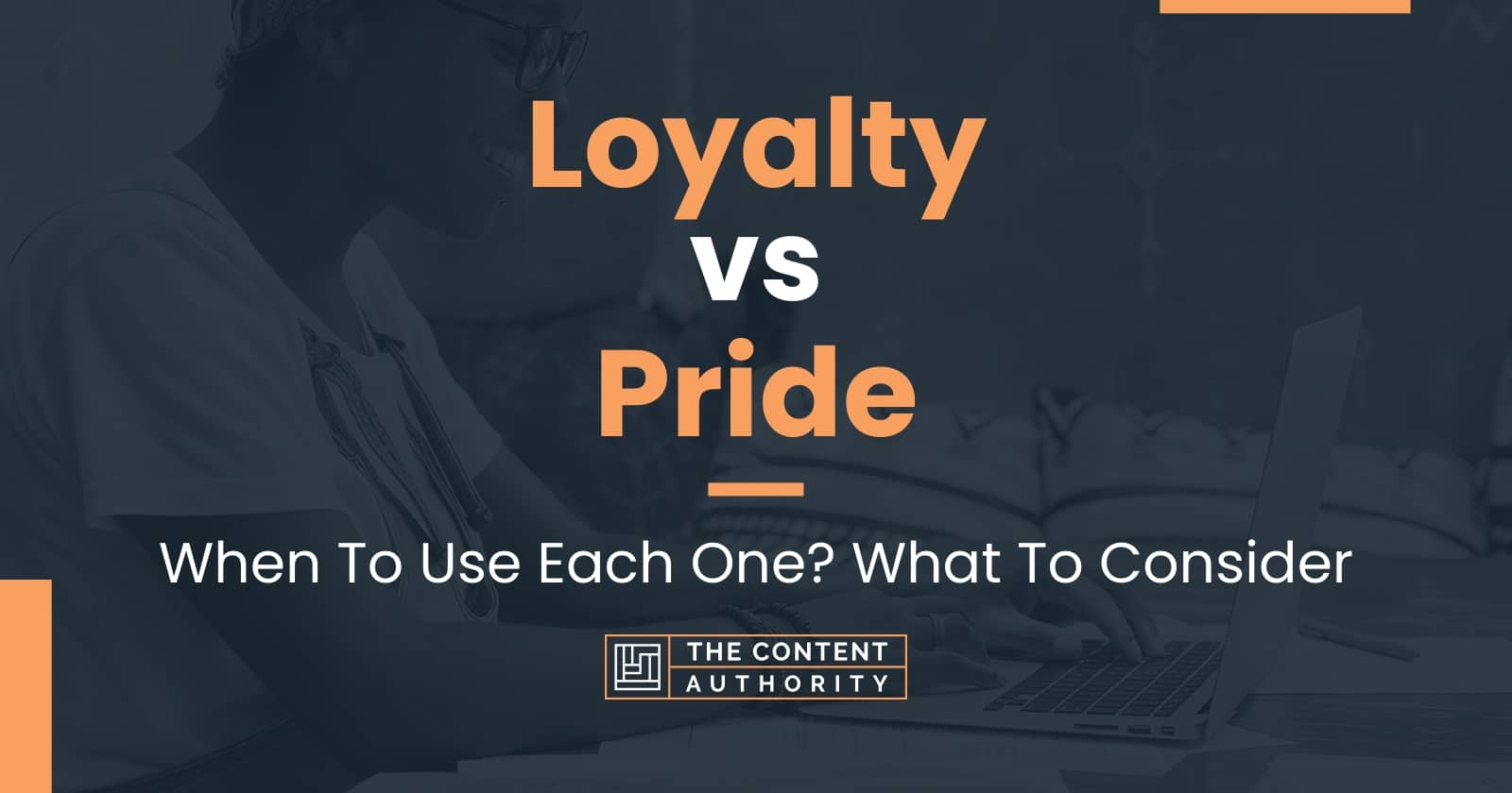 Loyalty vs Pride: When To Use Each One? What To Consider