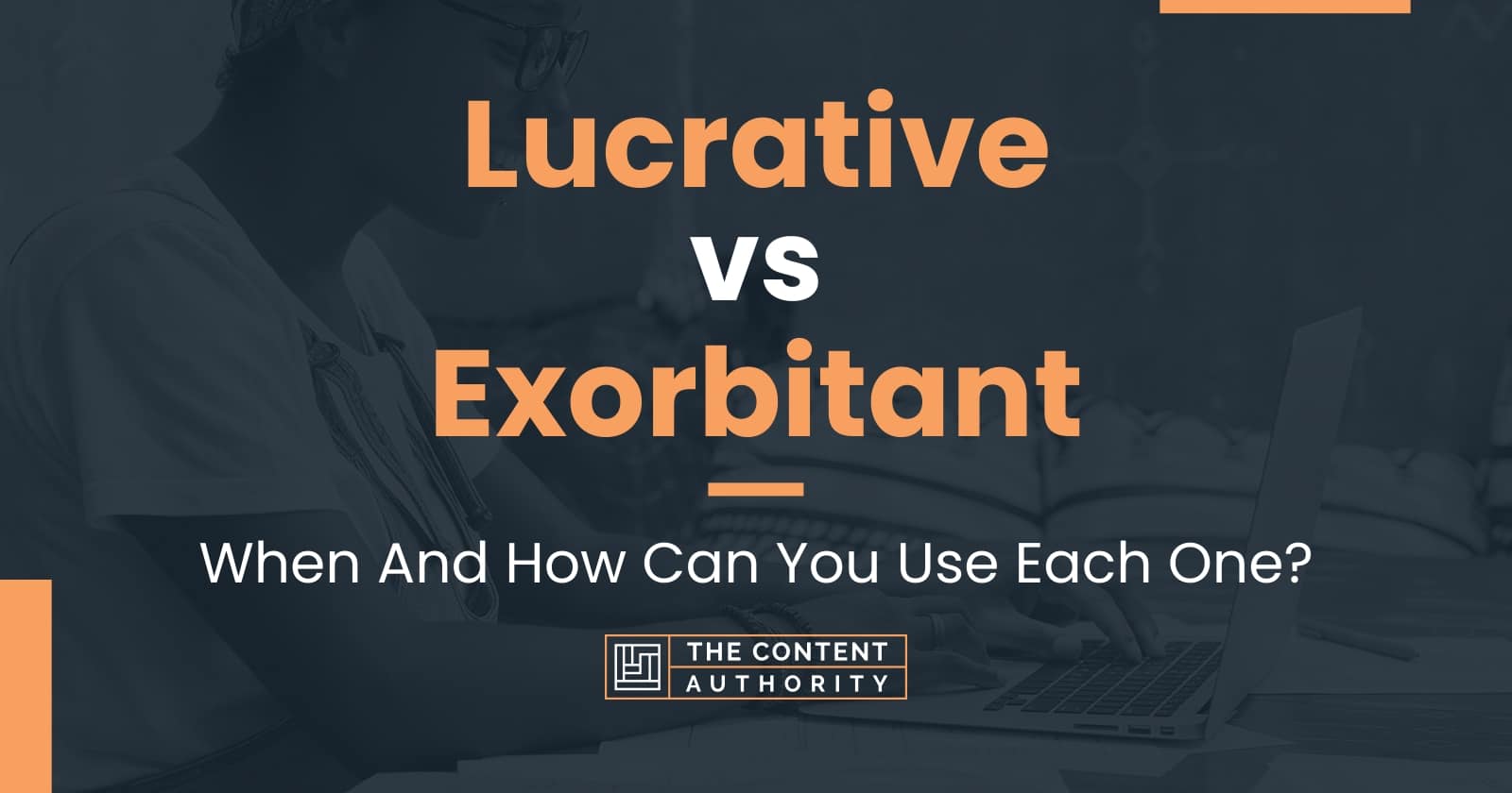 Lucrative vs Exorbitant When And How Can You Use Each One?