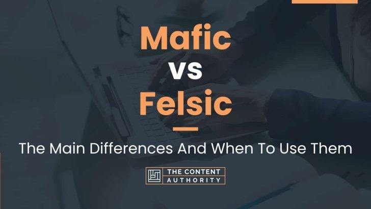 Mafic vs Felsic: The Main Differences And When To Use Them