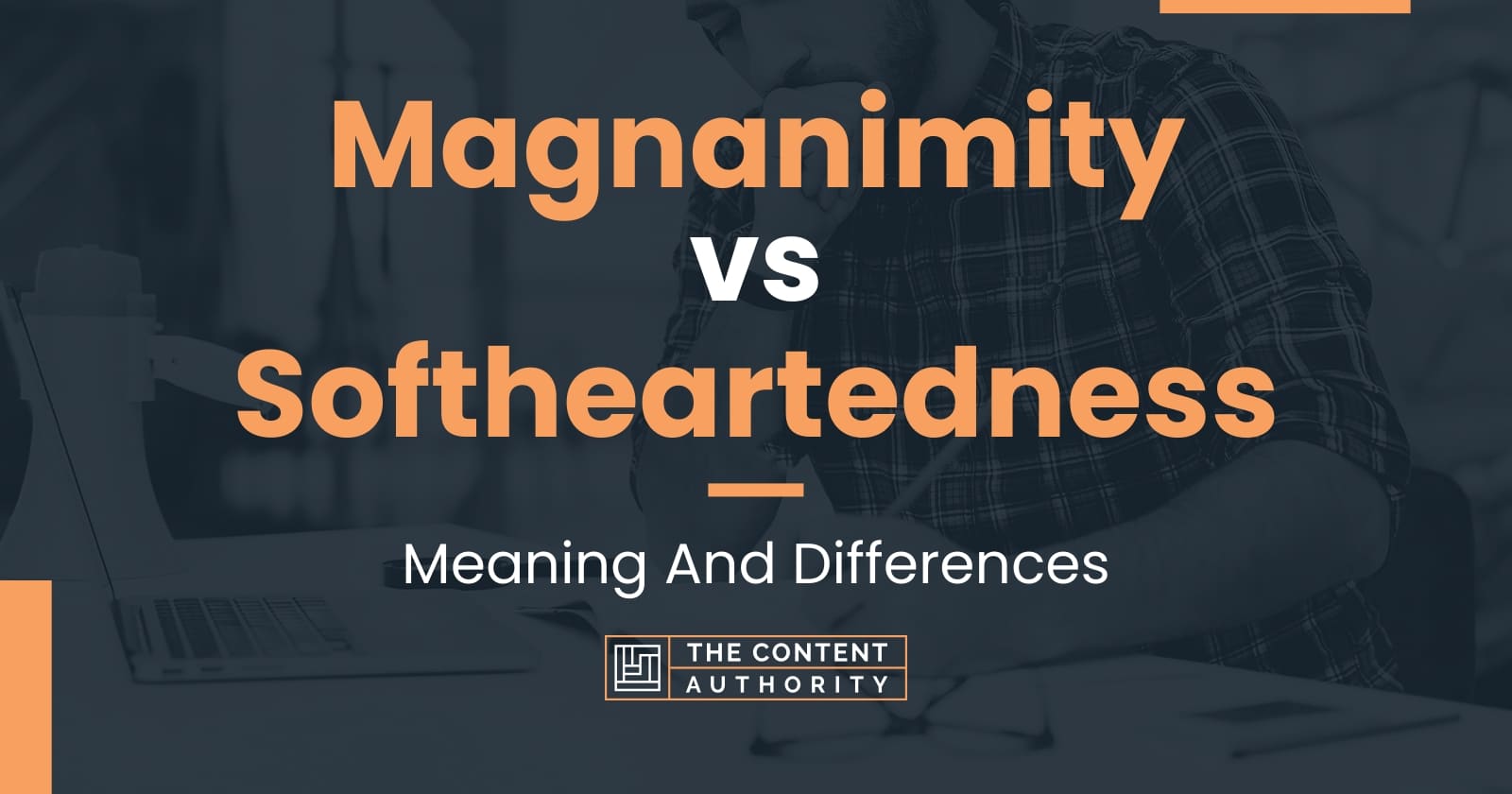 magnanimity-vs-softheartedness-meaning-and-differences