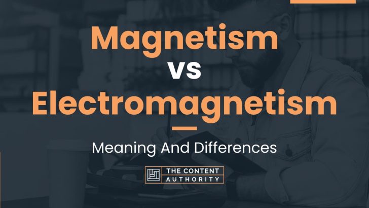 Magnetism Vs Electromagnetism Meaning And Differences