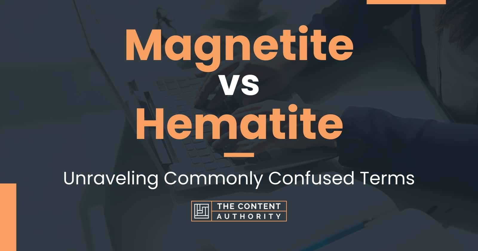 Magnetite vs Hematite: Unraveling Commonly Confused Terms