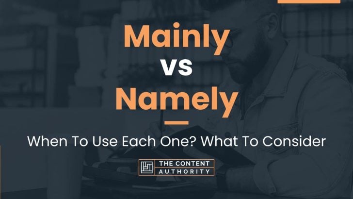 Mainly vs Namely: When To Use Each One? What To Consider