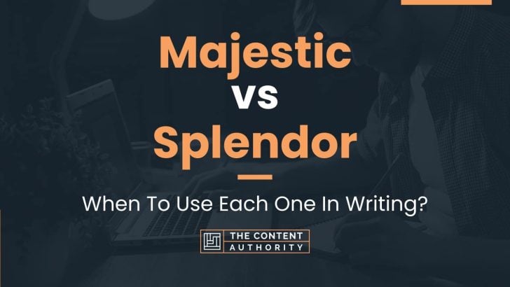 Majestic vs Splendor: When To Use Each One In Writing?