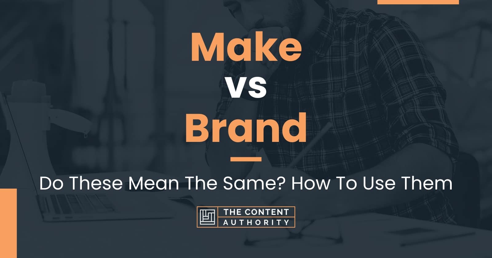 Make Vs Brand: Do These Mean The Same? How To Use Them