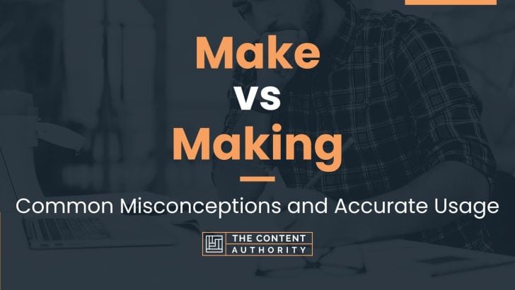 Make vs Making: Common Misconceptions and Accurate Usage