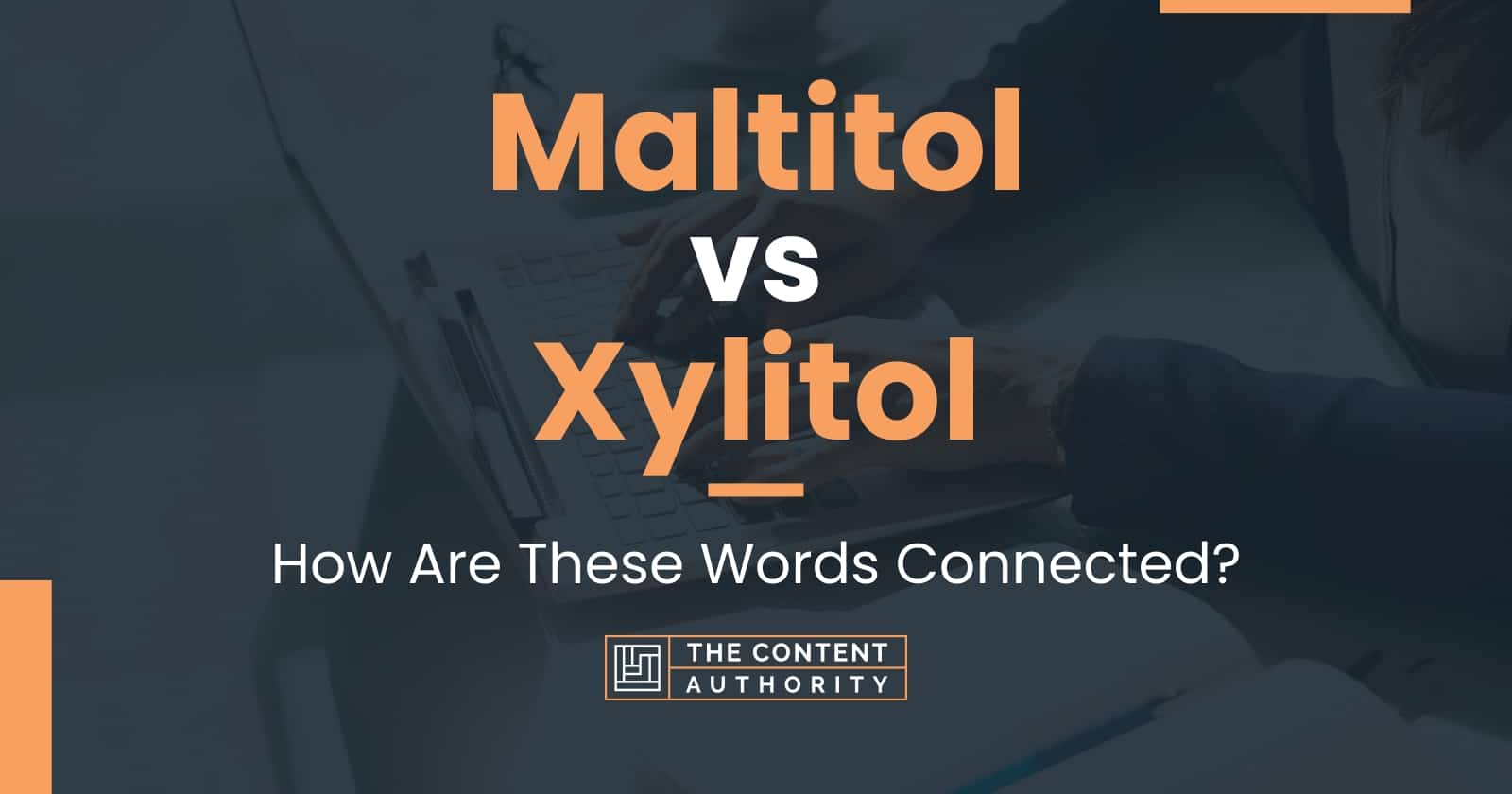 Maltitol vs Xylitol: How Are These Words Connected?