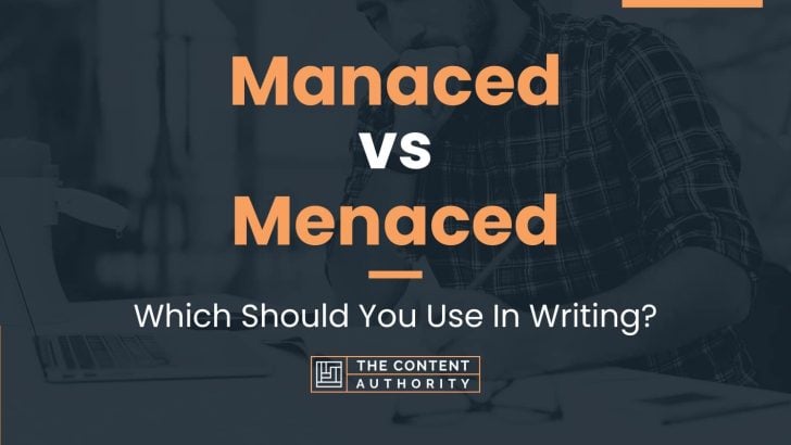 Manaced vs Menaced: Which Should You Use In Writing?