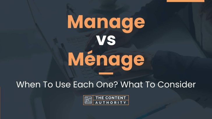 Manage vs Ménage: When To Use Each One? What To Consider