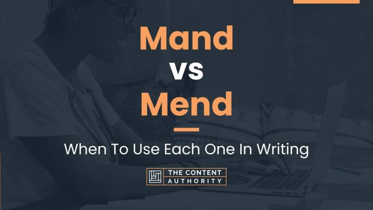Mand vs Mend: When To Use Each One In Writing