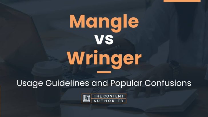 Mangle vs Wringer: Usage Guidelines and Popular Confusions