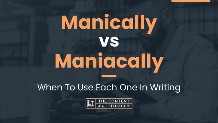 Manically vs Maniacally: When To Use Each One In Writing