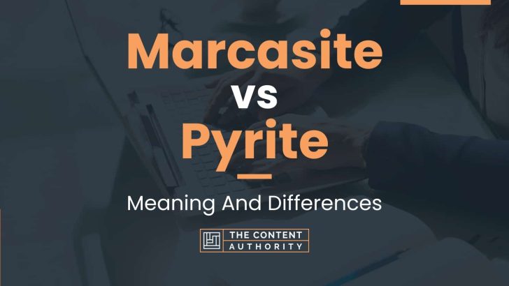 Marcasite vs Pyrite: Meaning And Differences