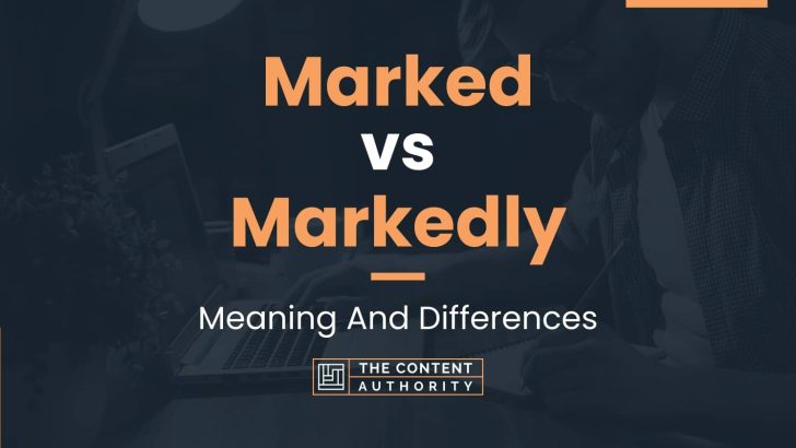 Marked vs Markedly: Meaning And Differences
