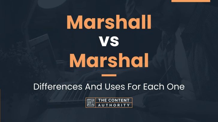 Marshall vs Marshal: Differences And Uses For Each One