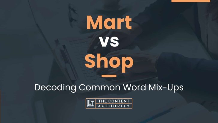 Mart vs Shop: Decoding Common Word Mix-Ups