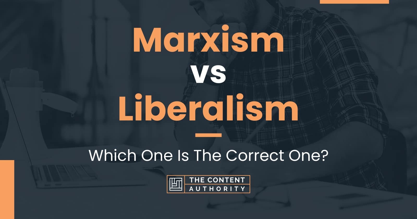 Marxism vs Liberalism: Which One Is The Correct One?