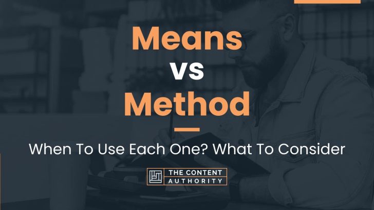 Means vs Method: When To Use Each One? What To Consider