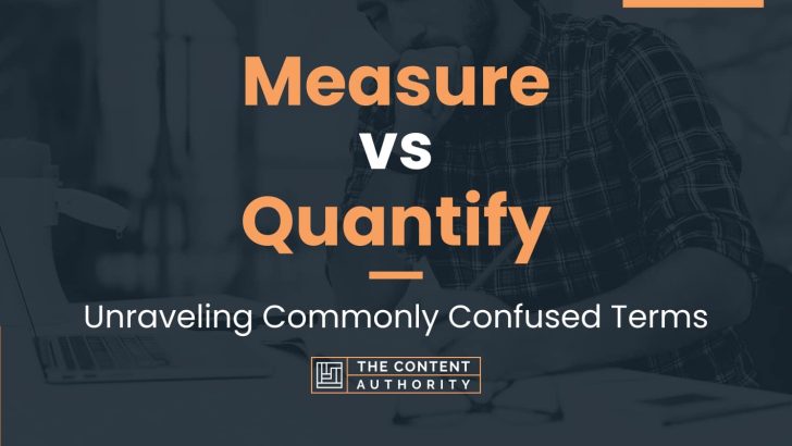 Measure vs Quantify: Unraveling Commonly Confused Terms