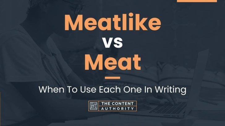 Meatlike vs Meat: When To Use Each One In Writing