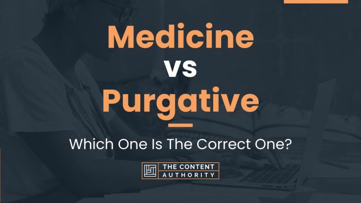 Medicine vs Purgative: Which One Is The Correct One?