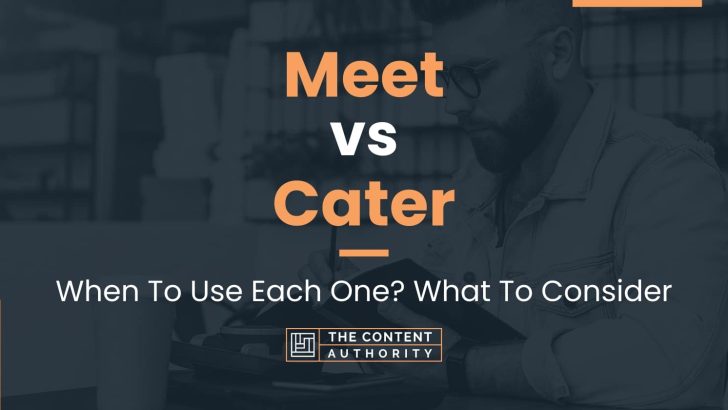 Meet vs Cater: When To Use Each One? What To Consider
