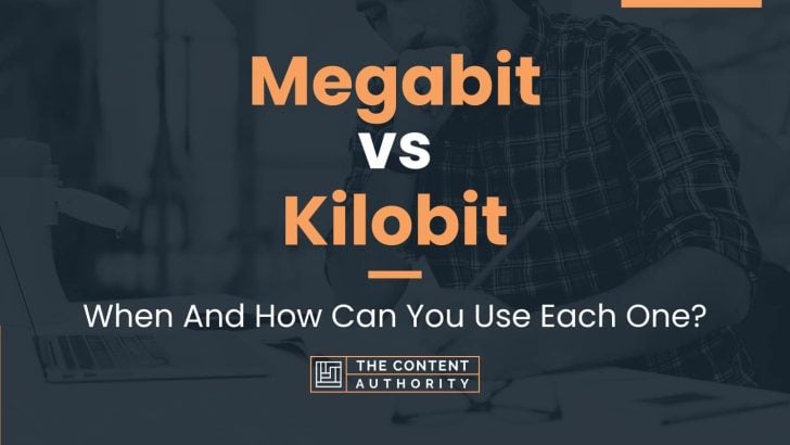 Megabit vs Kilobit: When And How Can You Use Each One?