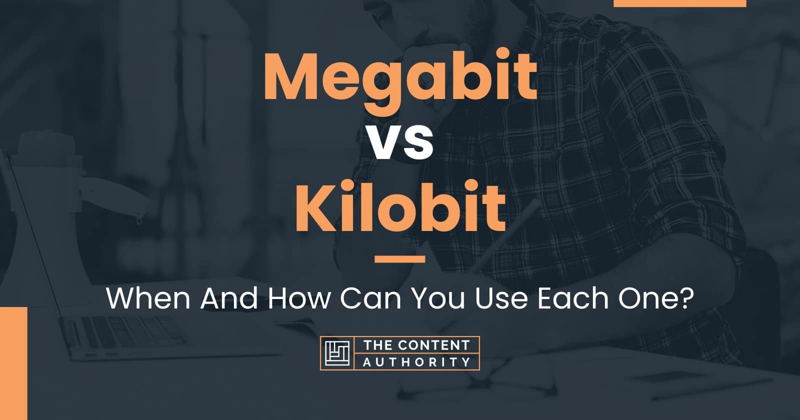 Megabit Vs Kilobit When And How Can You Use Each One 
