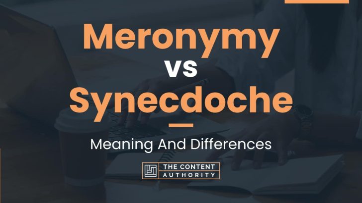 Meronymy vs Synecdoche: Meaning And Differences