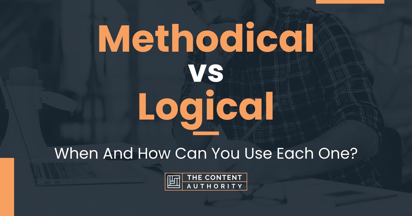 Methodical vs Logical: When And How Can You Use Each One?