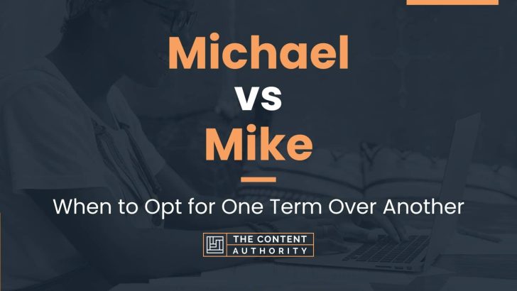 Michael vs Mike: When to Opt for One Term Over Another