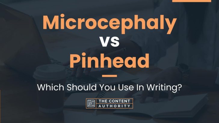 Microcephaly vs Pinhead: Which Should You Use In Writing?