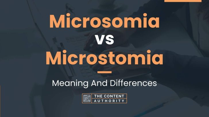 Microsomia vs Microstomia: Meaning And Differences