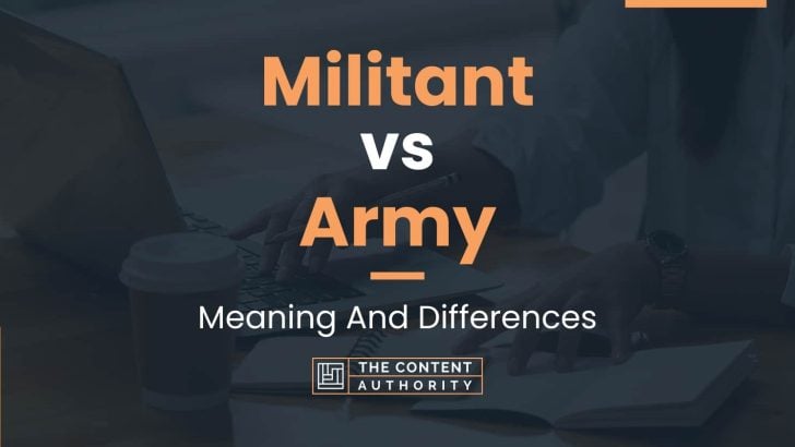 Militant vs Army: Meaning And Differences