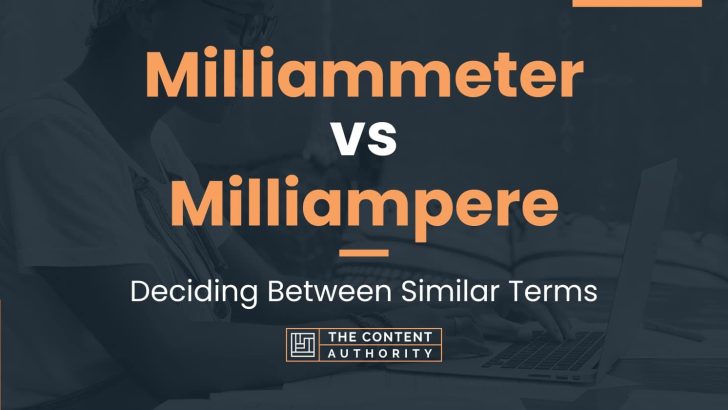 Milliammeter vs Milliampere: Deciding Between Similar Terms