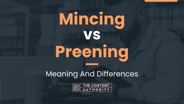 Mincing vs Preening: Meaning And Differences