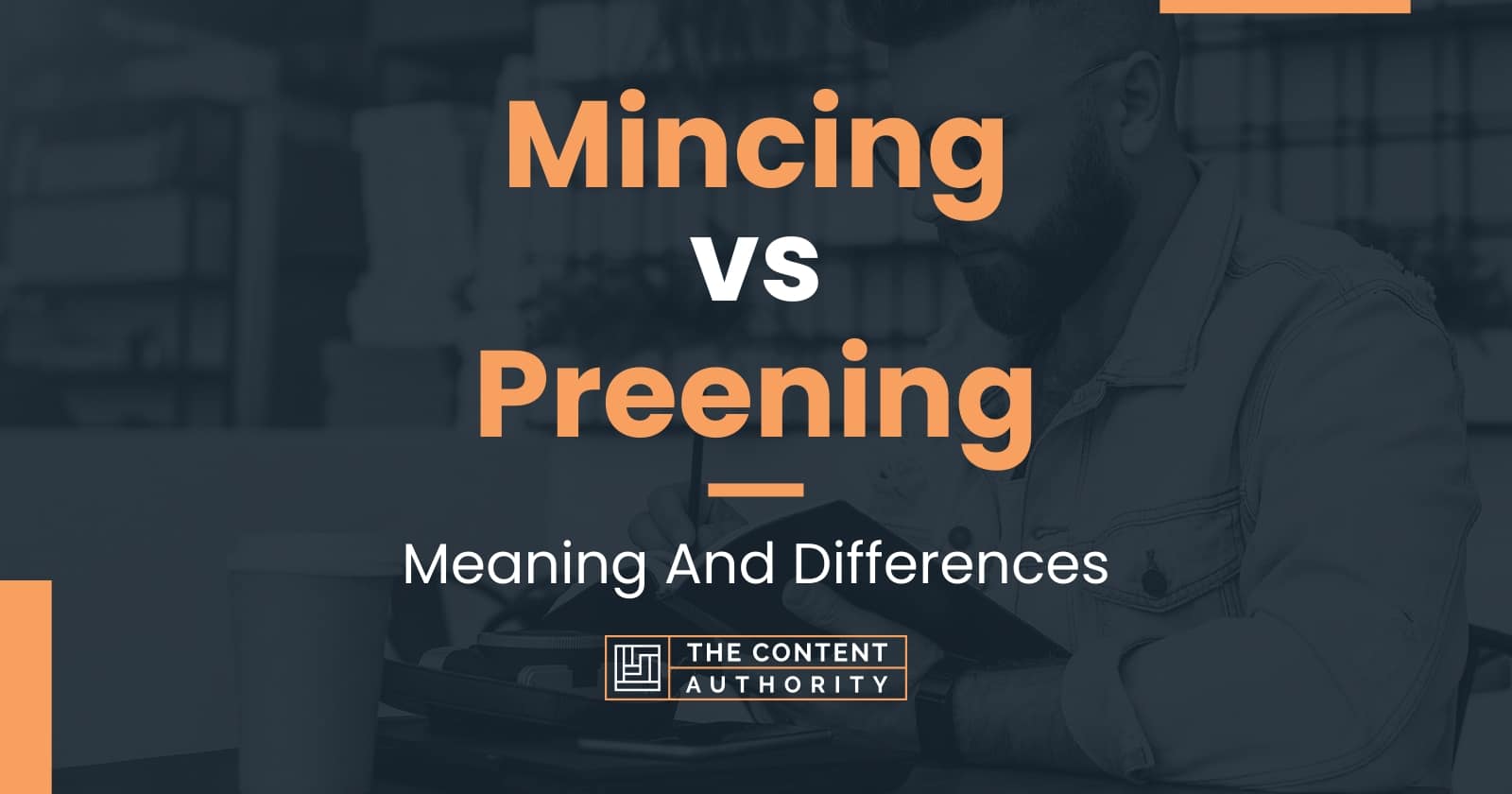 Mincing vs Preening Meaning And Differences