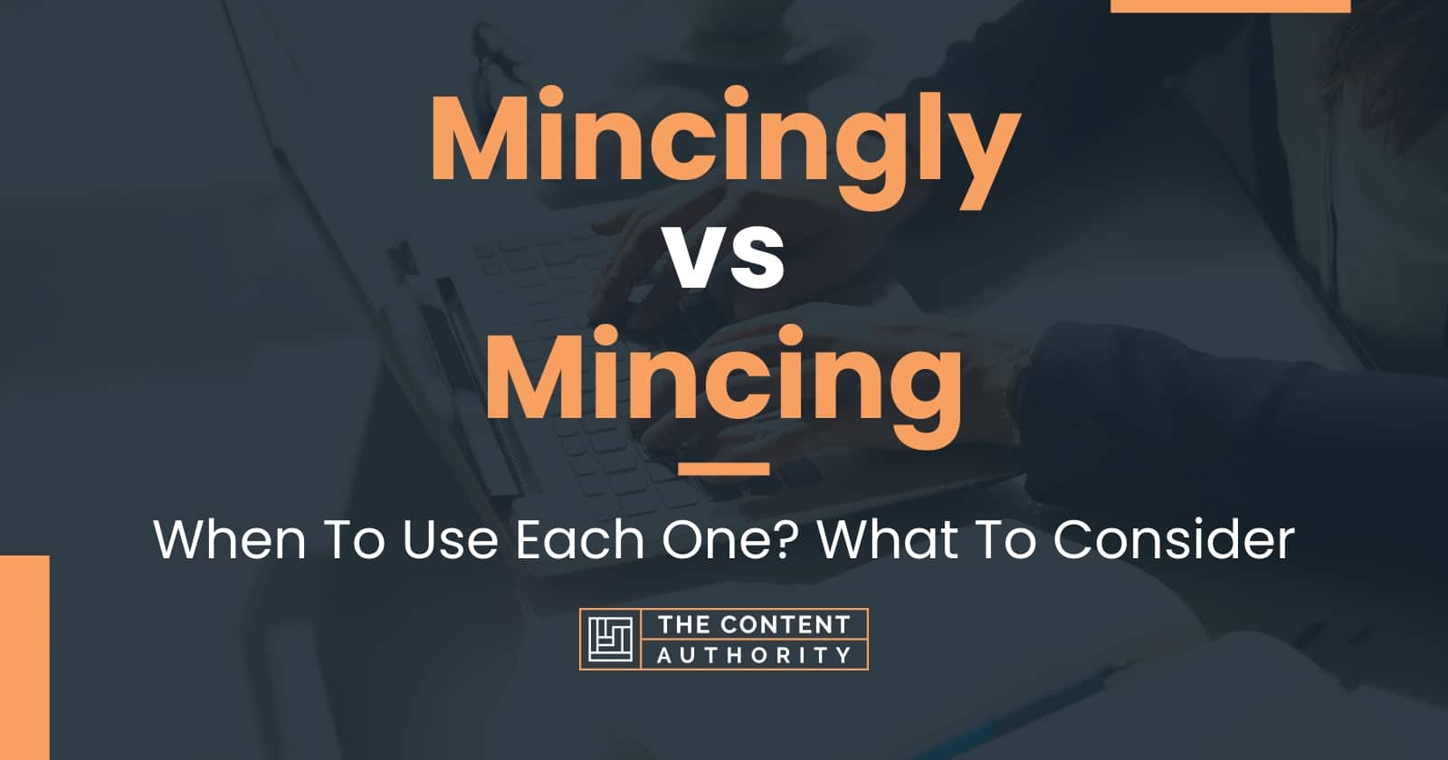 mincingly-vs-mincing-when-to-use-each-one-what-to-consider