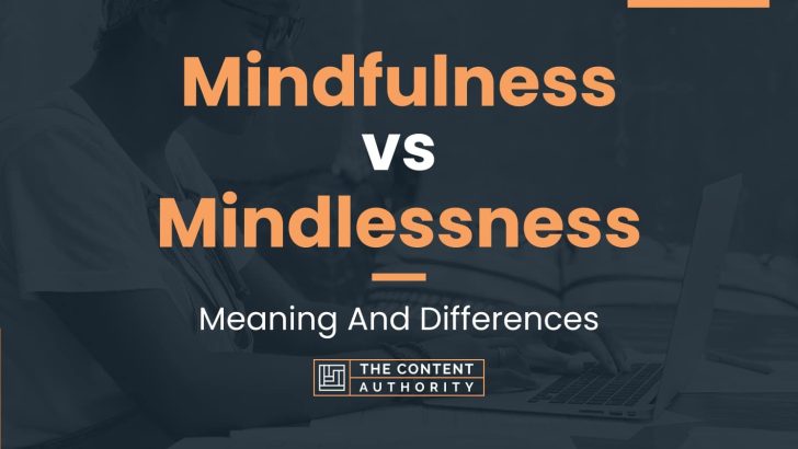 Mindfulness vs Mindlessness: Meaning And Differences