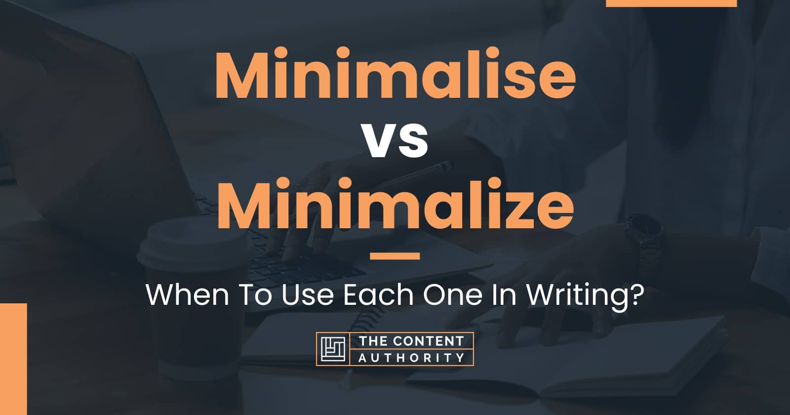 Minimalise vs Minimalize: When To Use Each One In Writing?