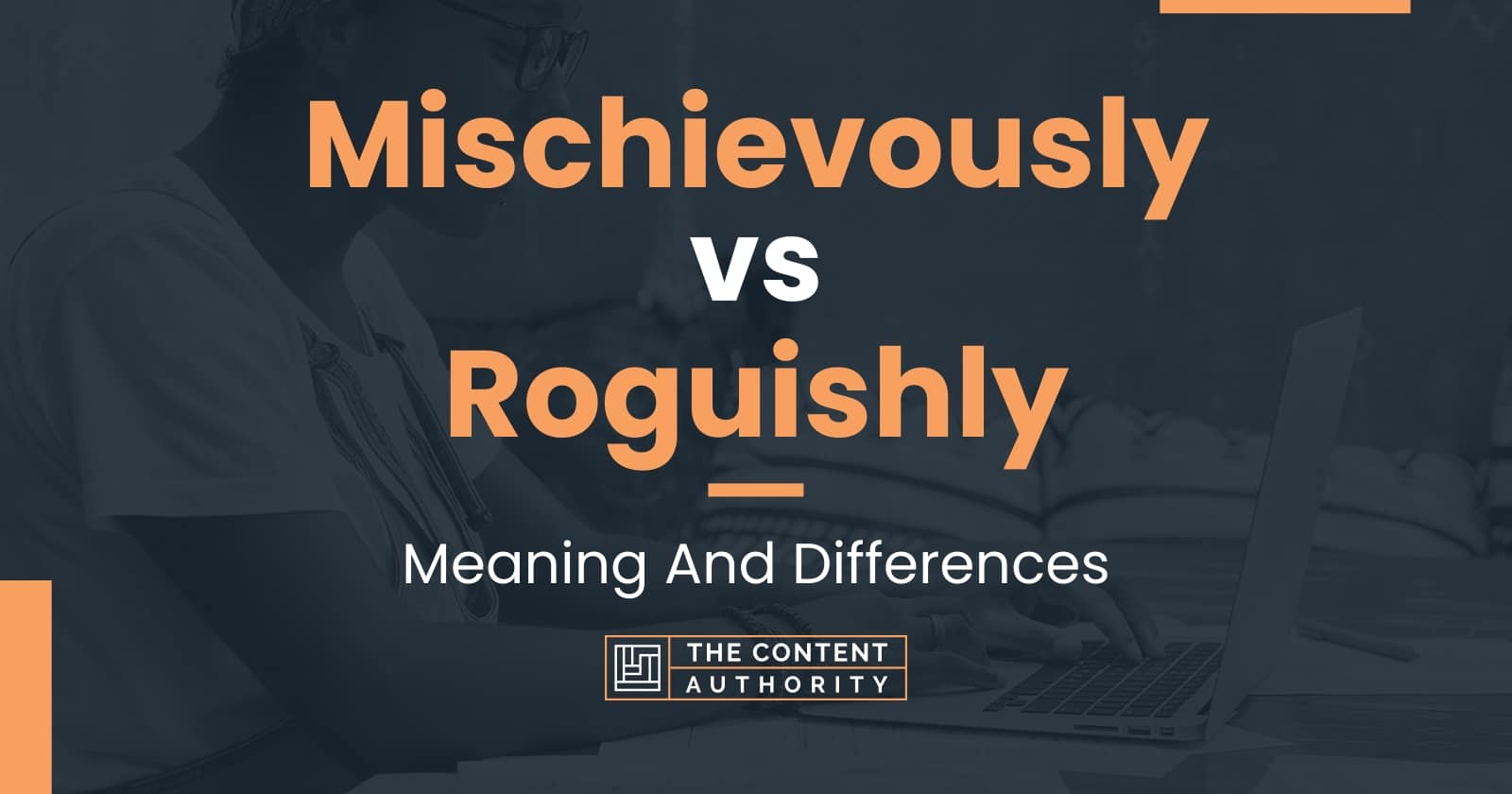 Mischievously vs Roguishly: Meaning And Differences