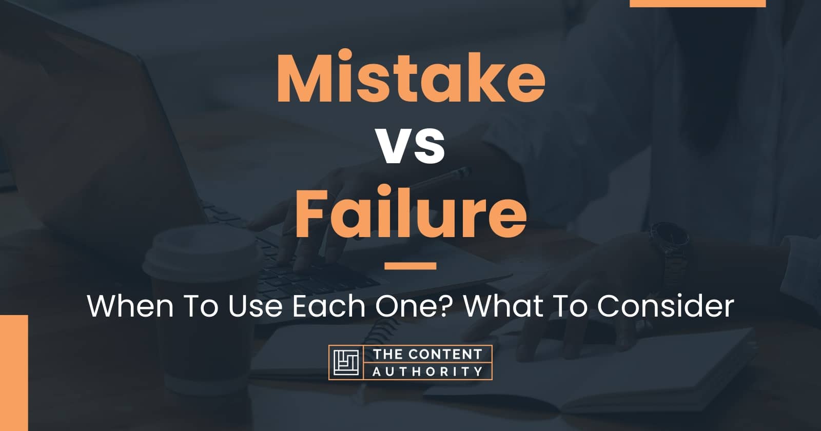 Mistake Vs Failure: When To Use Each One? What To Consider