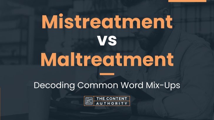 Mistreatment vs Maltreatment: Decoding Common Word Mix-Ups