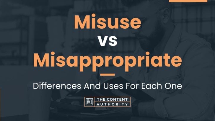 Misuse vs Misappropriate: Differences And Uses For Each One