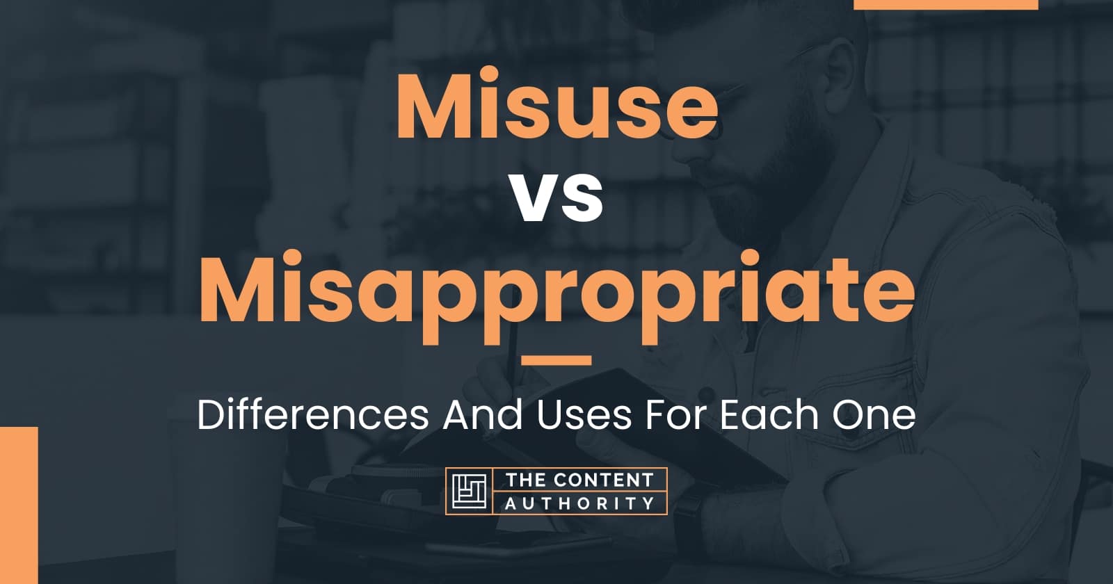 Misuse vs Misappropriate: Differences And Uses For Each One