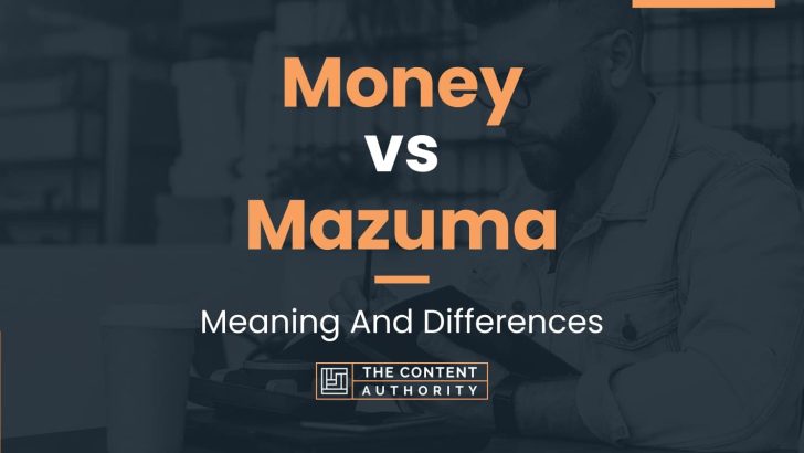 Money vs Mazuma: Meaning And Differences