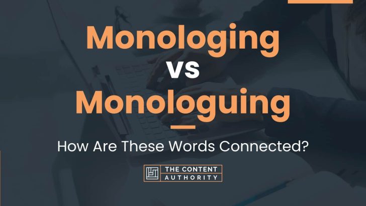 Monologing vs Monologuing: How Are These Words Connected?