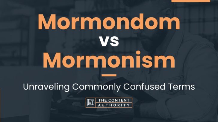 Mormondom vs Mormonism: Unraveling Commonly Confused Terms