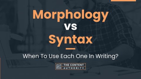 Morphology vs Syntax: When To Use Each One In Writing?